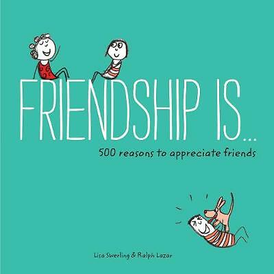 Friendship Is...: 500 Reasons to Appreciate Friends by Ralph Lazar, Lisa...