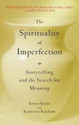 The Spirituality of Imperfection: Storytelling and the Search for Meaning - GOOD