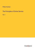 The Principles Of Divine Service Vol. I Philip Freeman Taschenbuch Englisch 2023