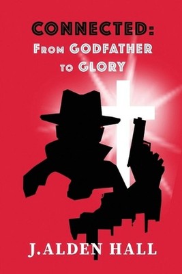 Connected: From Grandfather to Glory by J. Alden Hall Paperback Book