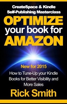 CreateSpace & Kindle Self-Publishing Masterclass - OPTIMIZE YO... by Smith, Rick