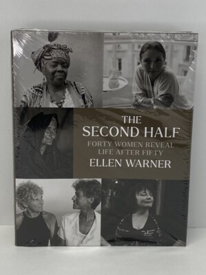 The Second Half : Forty Women Reveal Life After Fifty, Hardcover Book by Warner