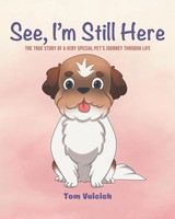 See, I'm Still Here The True Story Of A Very Special Pet's Journey Through Life