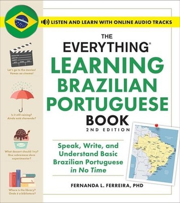 The Everything Learning Brazilian Portuguese Book, 2nd Edition Speak, Write, and