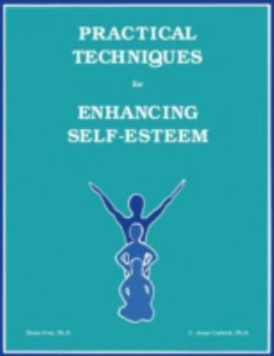 Practical Techniques for Enhancing Self-Esteem [Paperback] Frey, Diane and Ca...