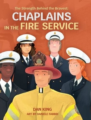 The Strength Behind the Bravest Chaplains in the Fire Service by Dan King: New