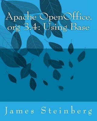 Apache OpenOffice.org 3.4: Using Base by James Steinberg (English) Paperback Boo