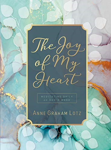 The Joy of My Heart: Meditating Daily on God's Word (A... - Lotz, Anne Graham