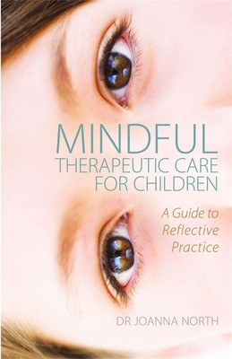 Mindful Therapeutic Care for Children: A Guide to Reflective Pra