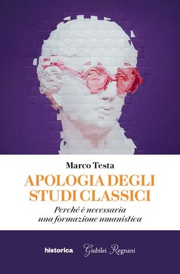 Apologia degli studi classici. Perché è necessaria una formazione umanisti...