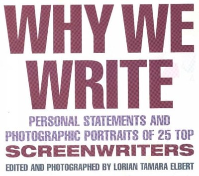 Warum wir schreiben: Persönliche Statements & fotografische Portraits von 25 Top-Drehbüchern
