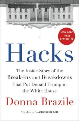 Hacks: The Inside Story of the Break-ins and Breakdowns That Put Donald Tru
