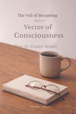 Vector of Consciousness: Part II: Under Strain by Rodney Joseph Paperback Book