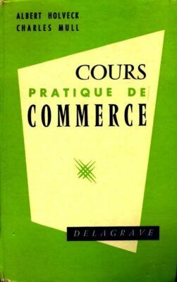 Cours pratique de commerce - Albert Holveck, C... - V205549