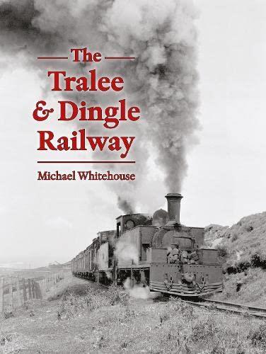 The Tralee & Dingle Railway by Michael Whitehouse