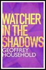 Watcher in the Shadows by Geoffrey Household (Paperback, 2014)