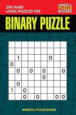 Binary Puzzle : 250 Hard Logic Puzzles 9x9 -  NEW Mindful Puzzle  2019