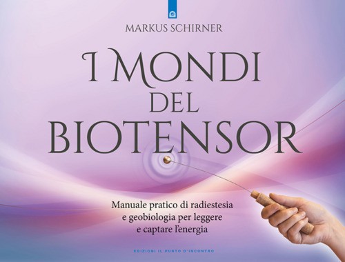 Die Welten des Biotensors. Praktisches Handbuch Radiästhesie und Geobiologie für...