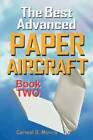 The Best Advanced Paper Aircraft Book 2: Gliding, Performance, and Unusu - Good
