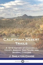 California Desert Trails: A 1919 History of Coachella Valley, Borego, San