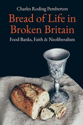 Bread of Life in Broken Britain | Foodbanks, Faith and Neoliberalism | Pemberton
