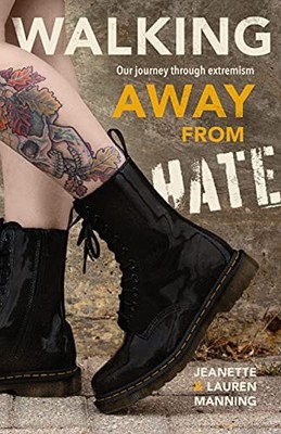 Walking Away from Hate: Our Journey Through Extremism Jeanette Manning