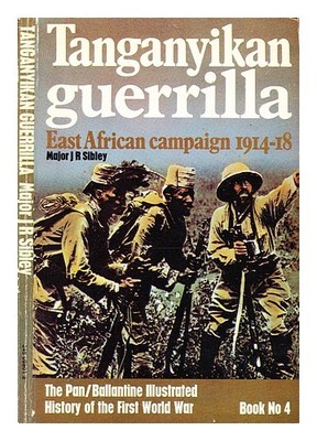 Sibley, J. Roger Tanganyikan Guerilla: East African Campaign, 1914-18 Von] J.