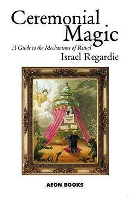 Ceremonial Magic: A Guide to the Mechanisms of Ritual by Israel Regardie...