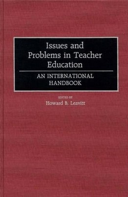 Issues and Problems in Teacher Education: An International Handbook by Howard B.