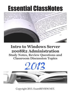 Essential ClassNotes Intro to Windows Server 2008R2 Administration Study Notes,