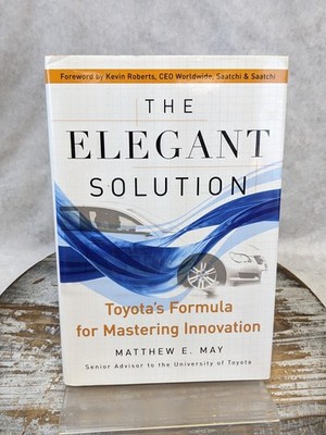 The Elegant Solution: Toyota's Formula Mastering Innovation by Matthew May HCDJ