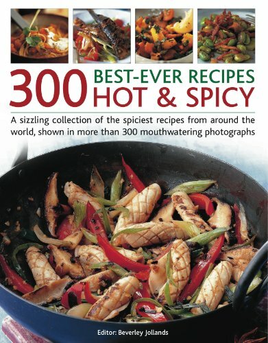 300 Best-ever Hot & Spicy Recipes - Sizzling Collection of Spiciest Recipes