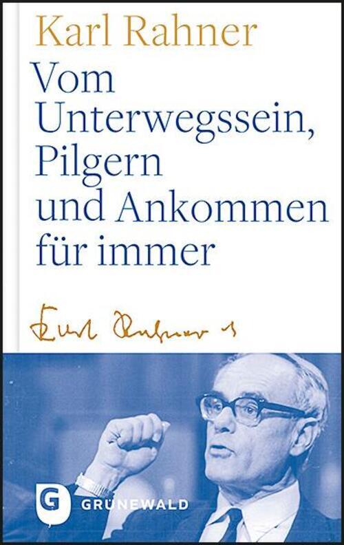 Vom Unterwegssein, Pilgern Und Ankommen Für Immer | Karl Rahner |