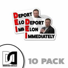 Deport Elon Immediately Sticker DEI ELON MUSK Decal 4" Sticker 10PK