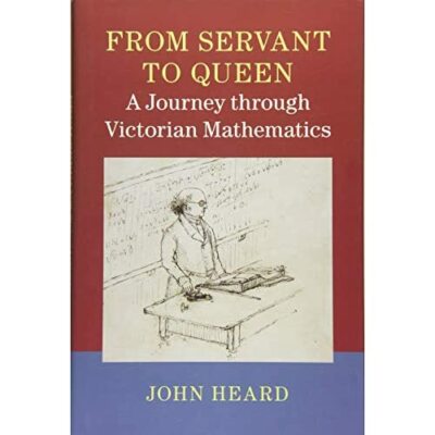 From Servant to Queen Journey through Victorian Mathematics John   9781107124134