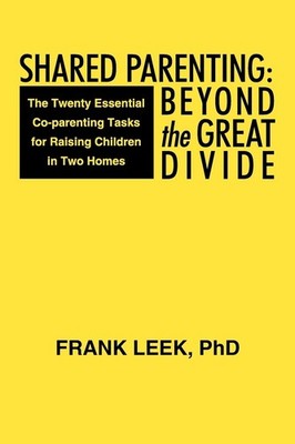Shared Parenting: Beyond The Great Divide: The Twenty Essentia...