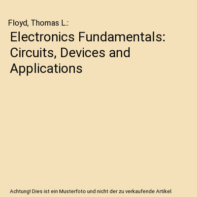 Electronics Fundamentals: Circuits, Devices and Applications, Floyd, Thomas L.