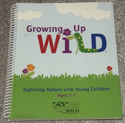 Growing Up Wild Exploring Nature with Young Children Ages 3-7 (ULTRA RARE)