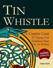 Tin Whistle - A Complete Guide to Playing Irish Traditional Music on the Whi...