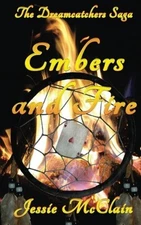 EMBERS AND FIRE (THE DREAMCATCHERS SAGA) (VOLUME 3) By Jessie Mcclain BRAND NEW