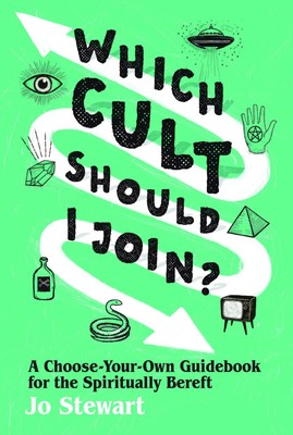 Which Cult Should I Join?: A Choose-Your-Own Guidebook for the Spiritually B...