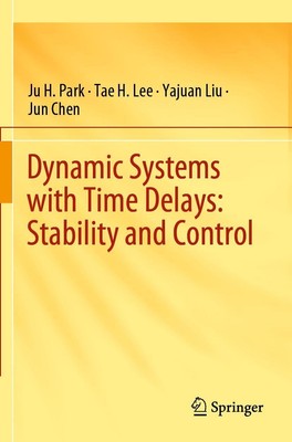 Dynamic Systems with Time Delays: Stability and Control | Ju H. Park (u. a.)