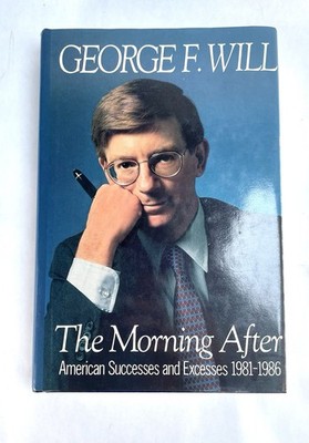 SIGNED The Morning After American Successes and Excesses by George F. Will