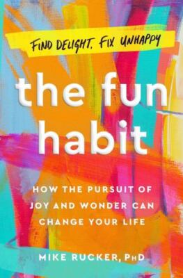 The Fun Habit: How the Pursuit of Joy and Wonder Can Change Your Life