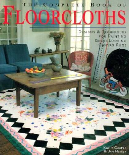 The Complete Book of Floorcloths: Designs & Techniques for Painting Great - GOOD