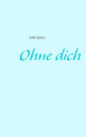Julia Spors | Ohne Dich | Taschenbuch | Deutsch (2015) | 140 S.