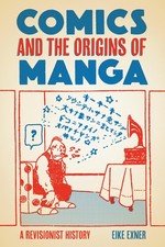 Comics and the Origins of Manga: A Revisionist History - hardcover Exner, Ei...