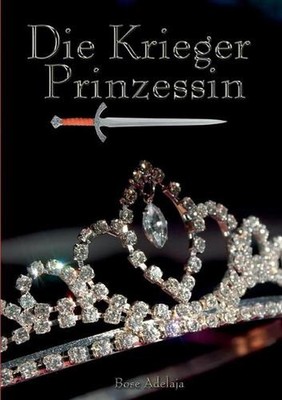 Die Kriegerprinzessin: sei gewappnet by Bose Adelaja (German) Paperback Book