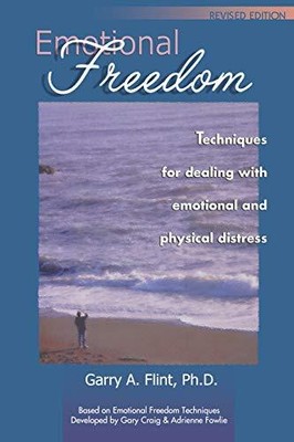 Emotional Freedom: Techniques for dealing with emotional and phy