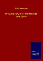 Die Ameisen, Die Termiten Und Ihre GäSte Erich Wasmann